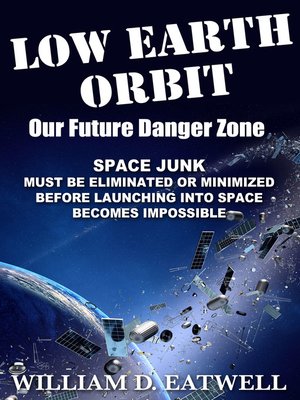 cover image of Low Earth Orbit, Our Future Danger Zone